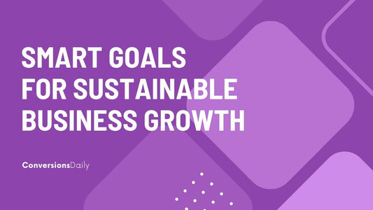 Harnessing the Power of SMART Goals for Sustainable Business Growth