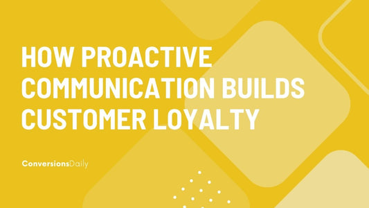 How Proactive Communication in Customer Service Builds Unbreakable Customer Loyalty thumbnail image