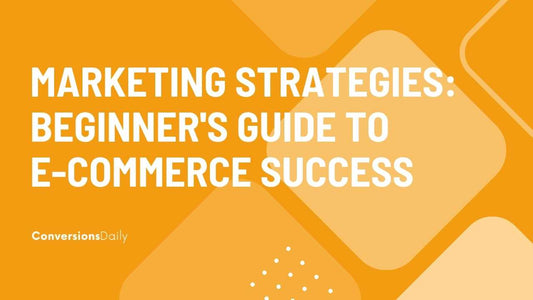 Mastering Digital Marketing Strategies: A Beginner's Guide to E-Commerce Success