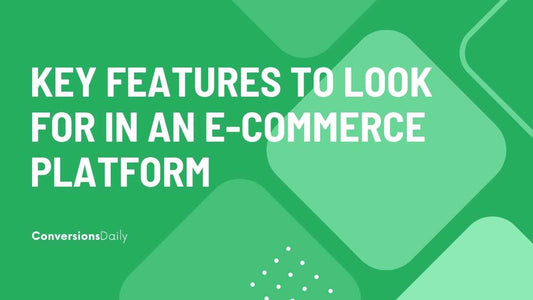 Maximize Efficiency: Key Features to Look for in an E-commerce Platform
