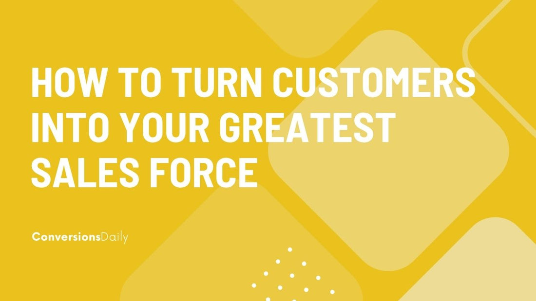 From New Buyers to Brand Advocates: How to Turn Customers into Your Greatest Sales Force thumbnail image