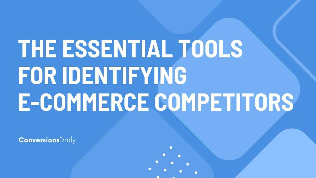 The Essential Tools and Techniques for Identifying E-Commerce Competitors