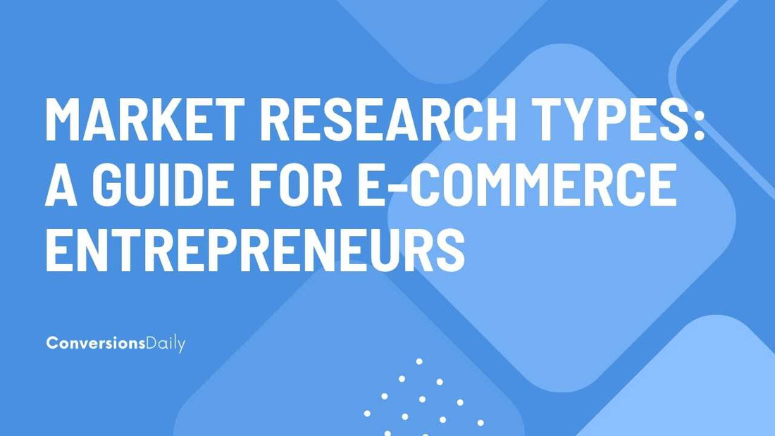 Unveiling Market Research Types: A Guide for E-Commerce Entrepreneurs