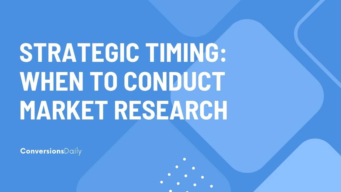 Strategic Timing: When to Conduct Market Research for Your E-Commerce Business