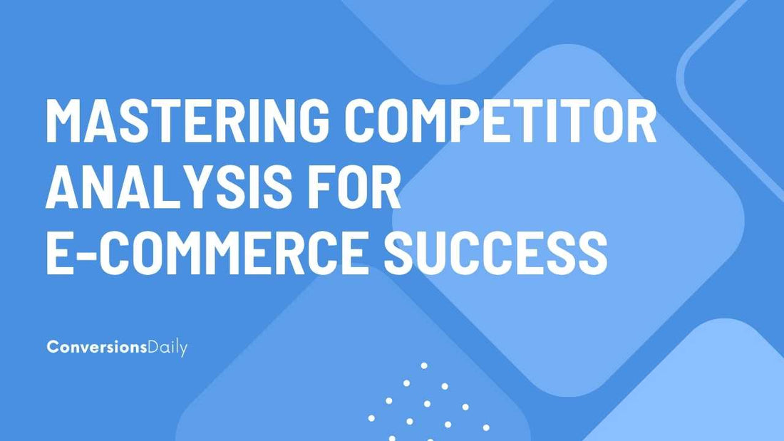 Mastering Competitor Analysis for E-Commerce Success