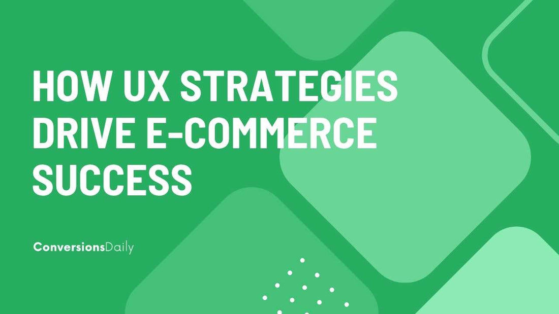 The Evolution of User Experience: How UX Strategies Drive E-commerce Success